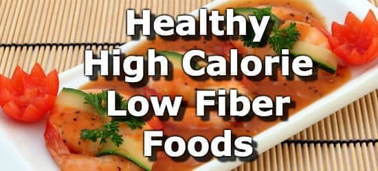Healthy High Calorie Low Fiber Foods